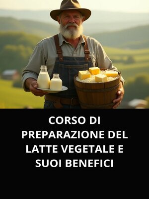cover image of CORSO DI PREPARAZIONE DEL LATTE VEGETALE E SUOI BENEFICI